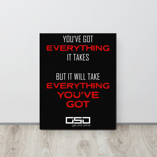 Everything It Takes- 16"x20" Canvas