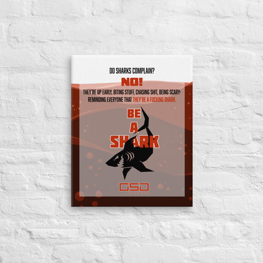 BE A SHARK- 16"x20" Canvas