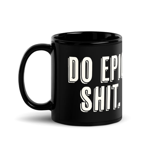 Do Epic Shit-Black Glossy Mug