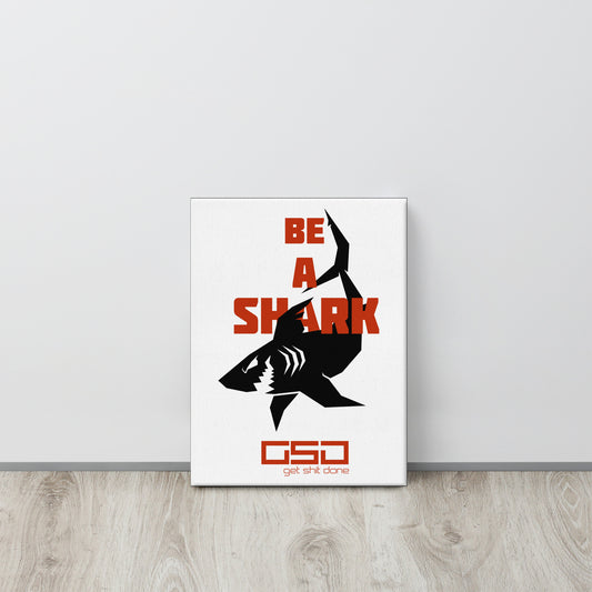 BE A SHARK- 12"x16" Canvas